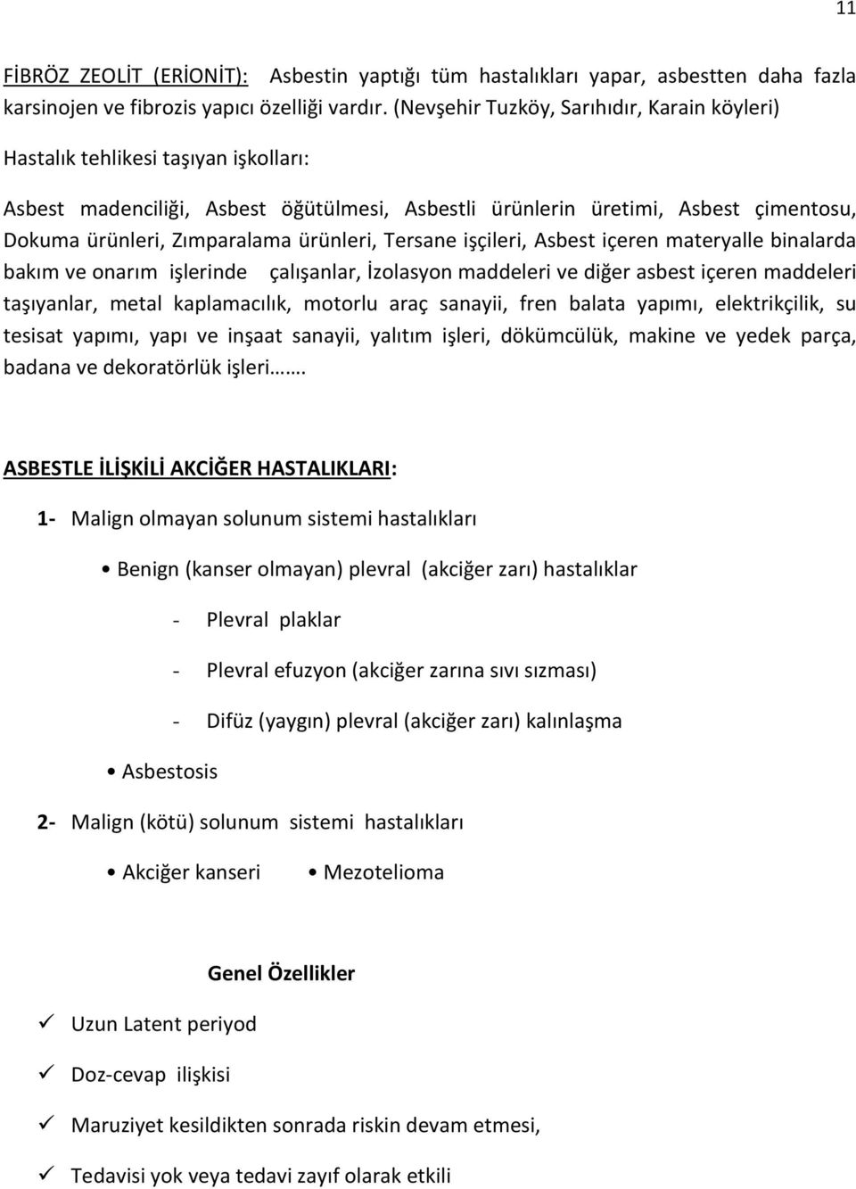 ürünleri, Tersane işçileri, Asbest içeren materyalle binalarda bakım ve onarım işlerinde çalışanlar, İzolasyon maddeleri ve diğer asbest içeren maddeleri taşıyanlar, metal kaplamacılık, motorlu araç