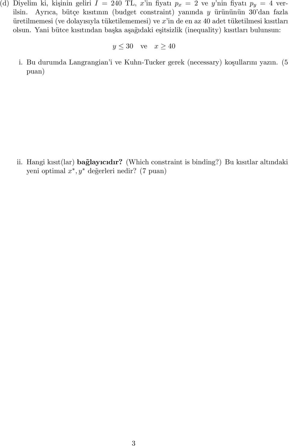tüketilmesi kısıtları olsun. Yani bütce kısıtından başka aşa gıdaki eşitsizlik (inequality) kısıtları bulunsun: y 30 ve x 40 i.