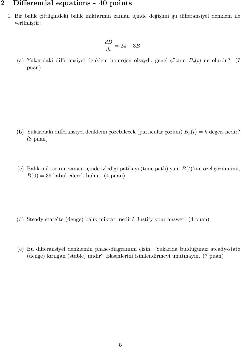 çözüm B c (t) ne olurdu? (7 puan) (b) Yukarıdaki differansiyel denklemi çözebilecek (particular çözüm) B p (t) = k de geri nedir?