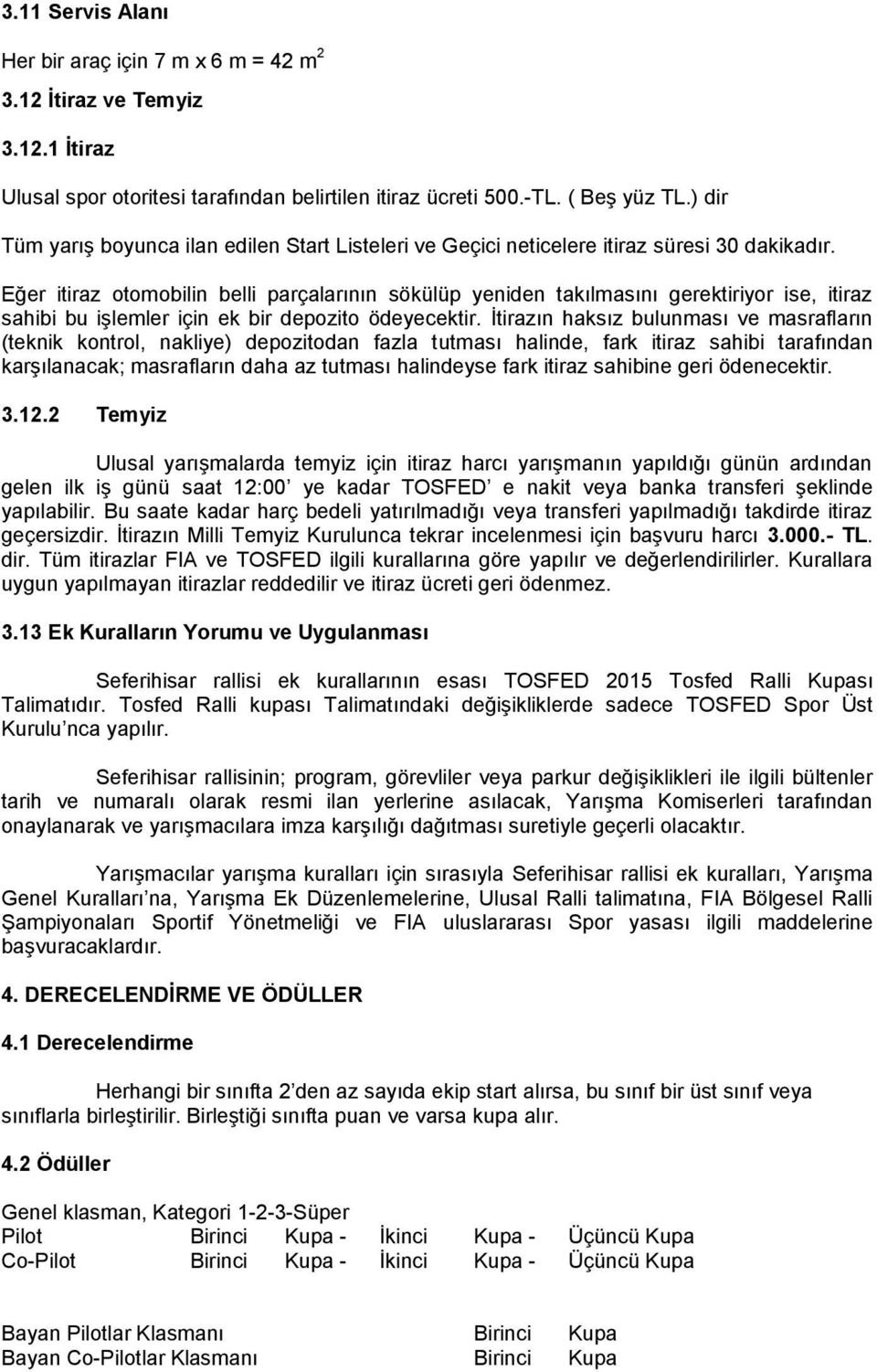 Eğer itiraz otomobilin belli parçalarının sökülüp yeniden takılmasını gerektiriyor ise, itiraz sahibi bu işlemler için ek bir depozito ödeyecektir.