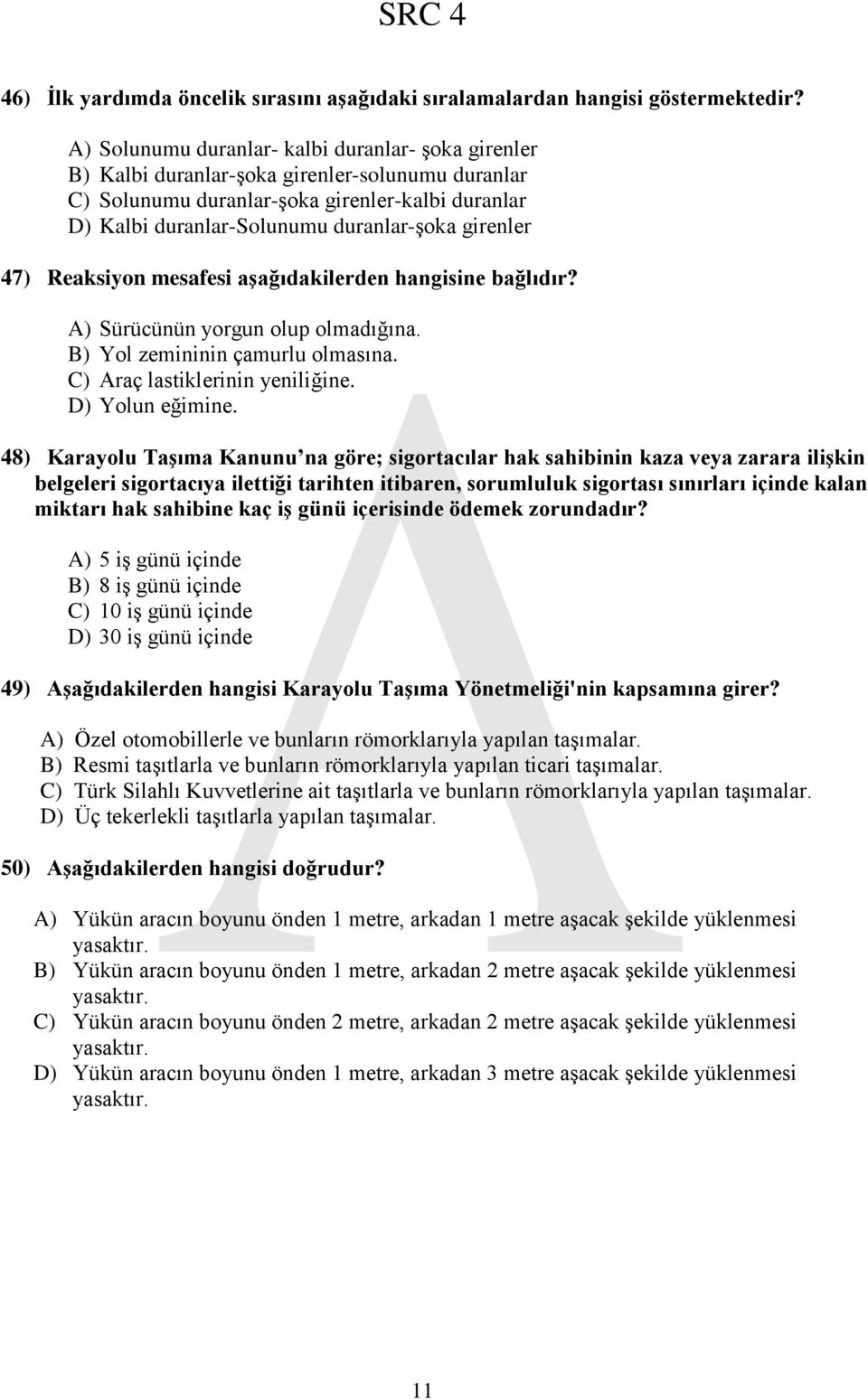 girenler 47) Reaksiyon mesafesi aģağıdakilerden hangisine bağlıdır? A) Sürücünün yorgun olup olmadığına. B) Yol zemininin çamurlu olmasına. C) Araç lastiklerinin yeniliğine. D) Yolun eğimine.