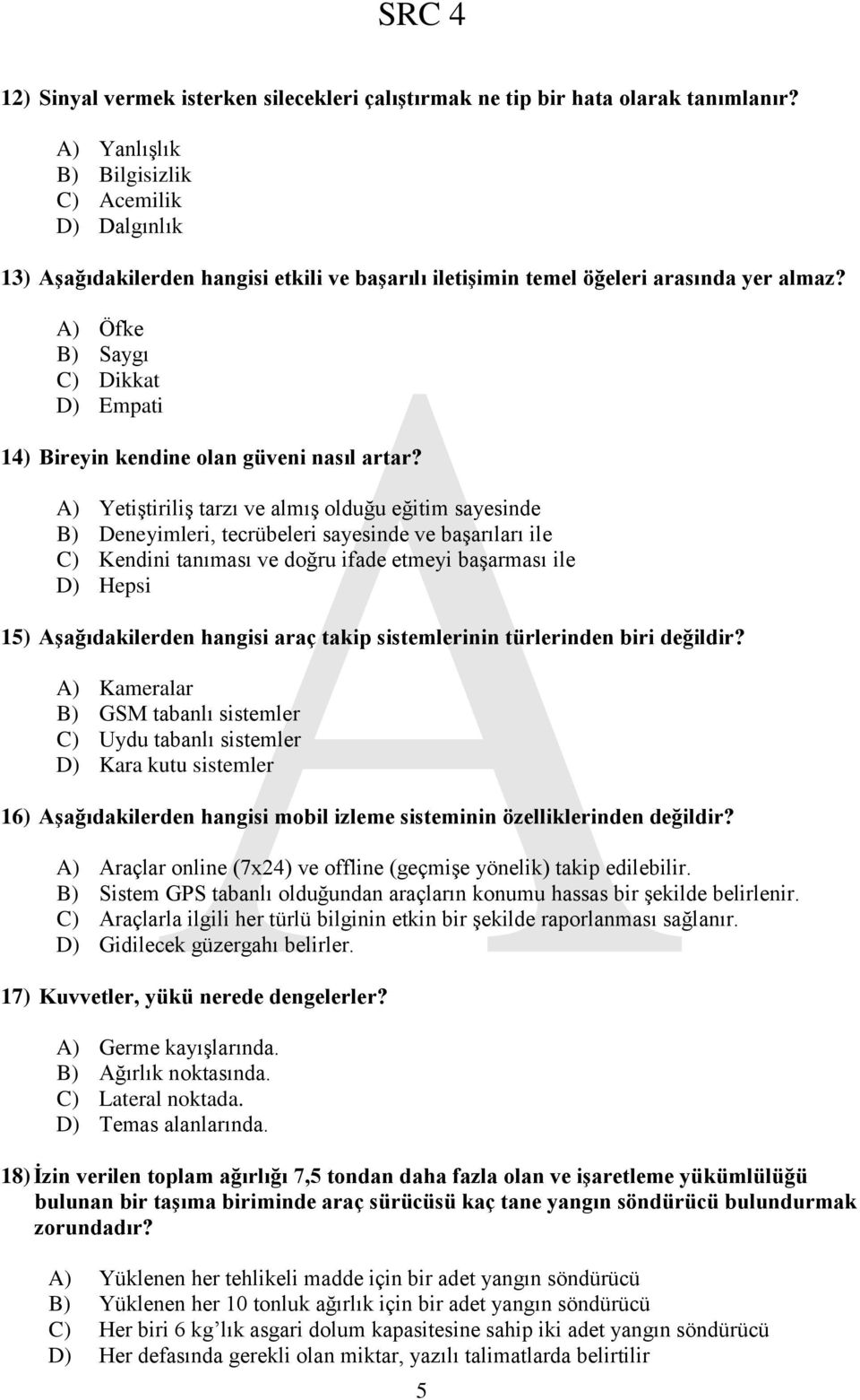 A) Öfke B) Saygı C) Dikkat D) Empati 14) Bireyin kendine olan güveni nasıl artar?