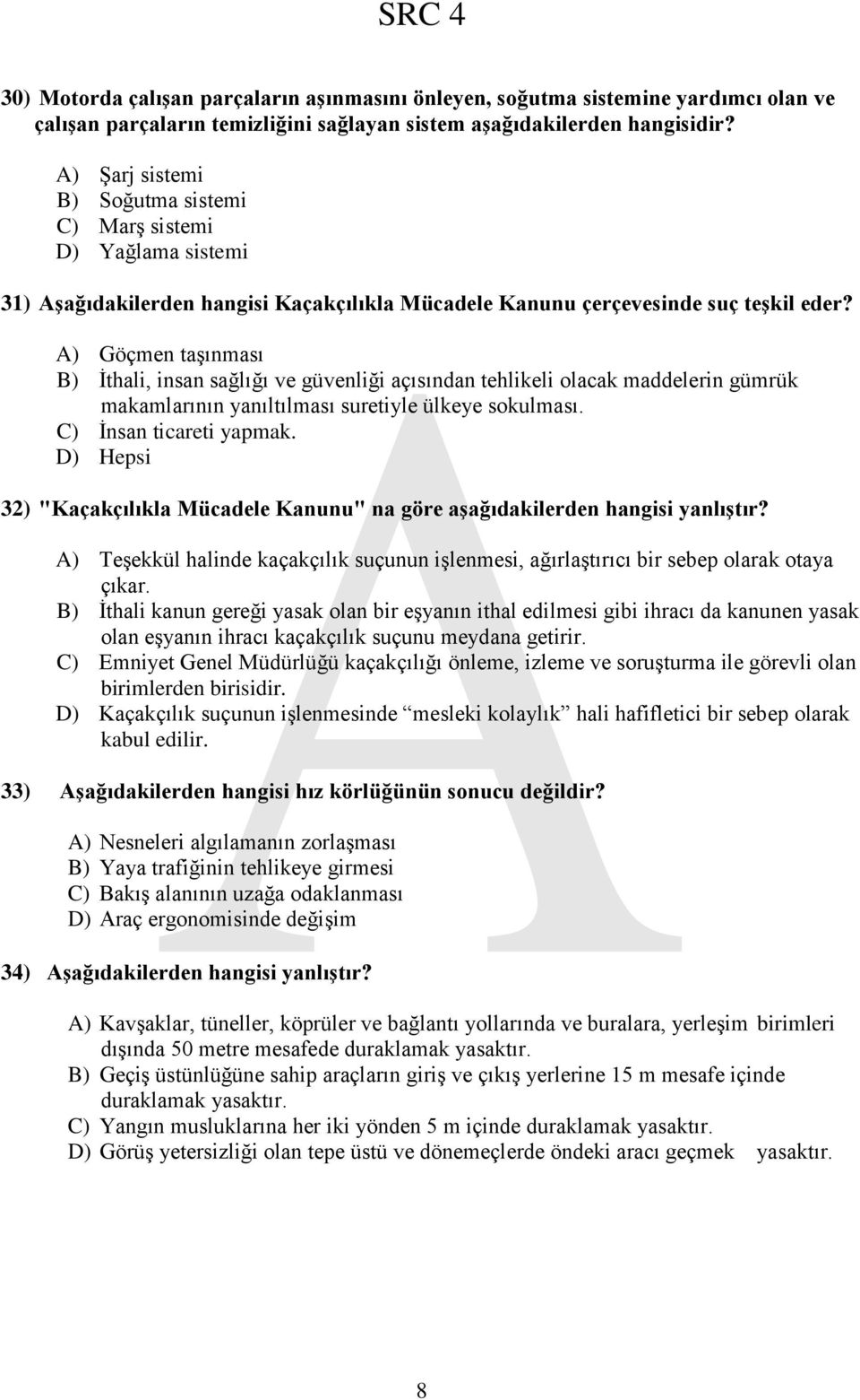 A) Göçmen taşınması B) İthali, insan sağlığı ve güvenliği açısından tehlikeli olacak maddelerin gümrük makamlarının yanıltılması suretiyle ülkeye sokulması. C) İnsan ticareti yapmak.