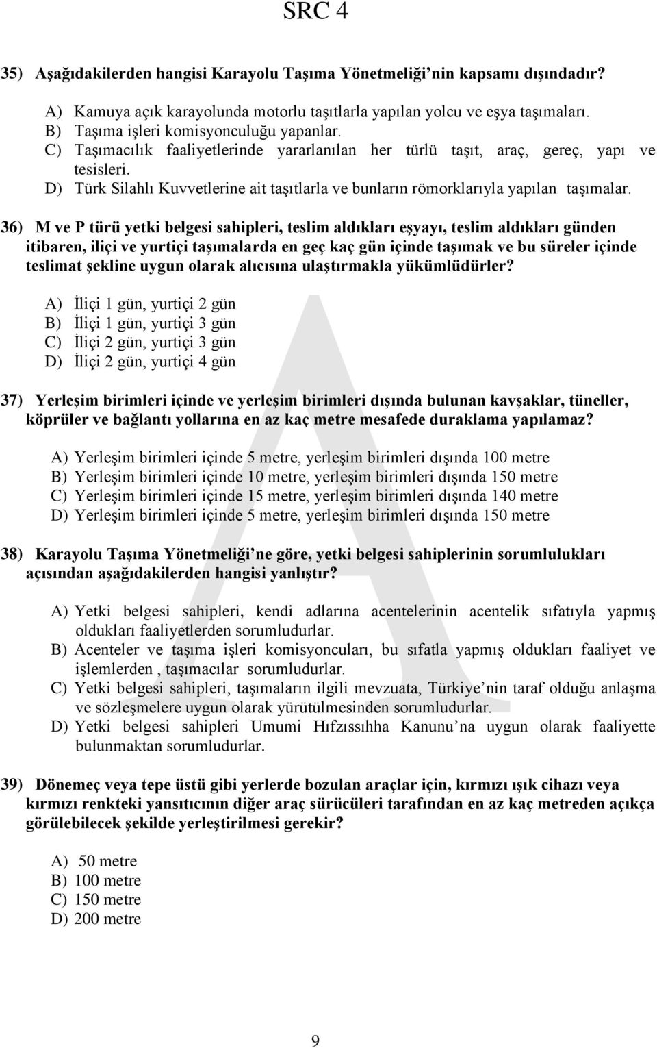 D) Türk Silahlı Kuvvetlerine ait taşıtlarla ve bunların römorklarıyla yapılan taşımalar.