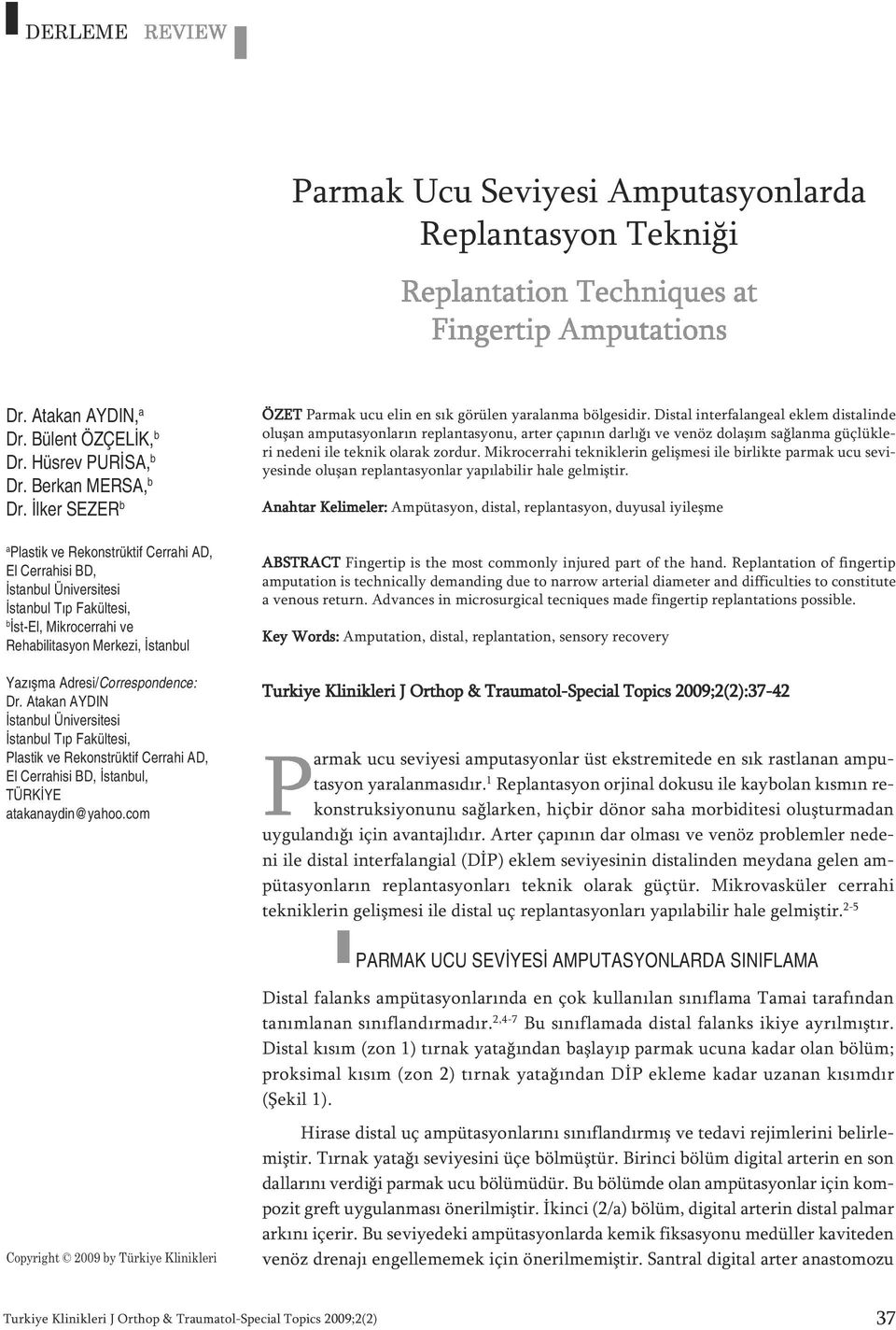 Adresi/Correspondence: Dr. Atakan AYDIN İstanbul Üniversitesi İstanbul Tıp Fakültesi, Plastik ve Rekonstrüktif Cerrahi AD, El Cerrahisi BD, İstanbul, TÜRKİYE atakanaydin@yahoo.