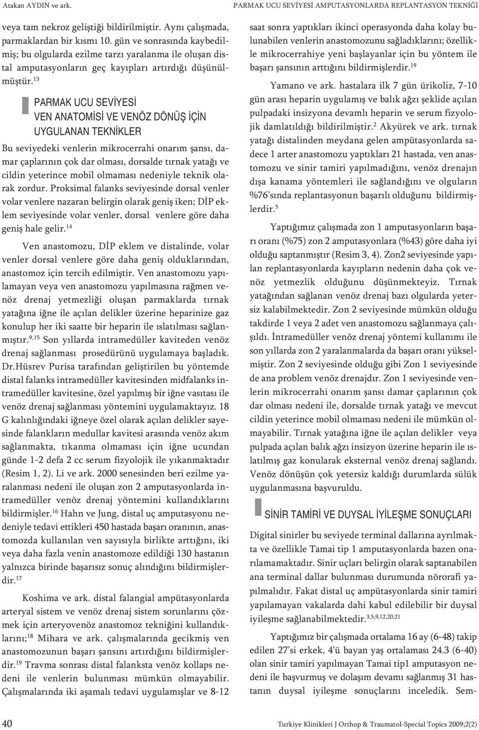 13 PAR MAK UCU SE Vİ YE Sİ VEN ANA TO Mİ Sİ VE VE NÖZ DÖ NÜŞ İÇİN UY GU LA NAN TEK NİK LER Bu se vi ye de ki ven le rin mik ro cer ra hi ona rım şan sı, da - mar çap la rı nın çok dar ol ma sı, dor