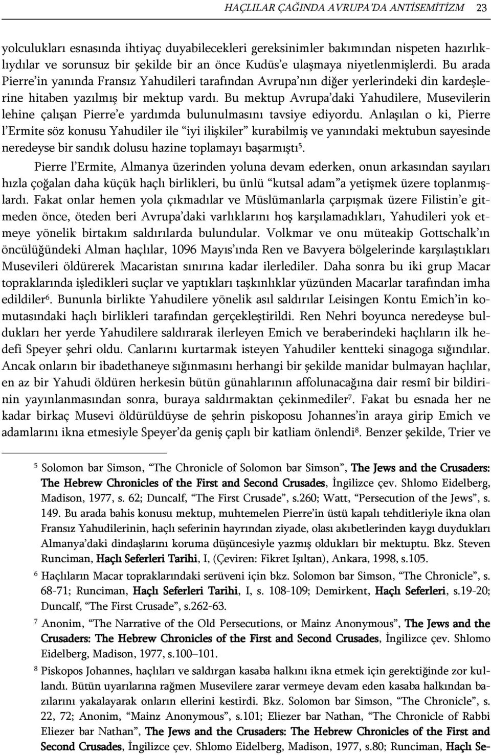 Bu mektup Avrupa daki Yahudilere, Musevilerin lehine çalışan Pierre e yardımda bulunulmasını tavsiye ediyordu.