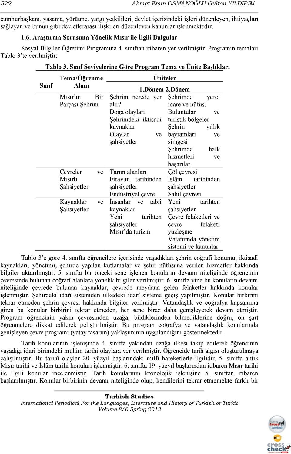 Programın temaları Tablo 3 te verilmiģtir: Tablo 3.