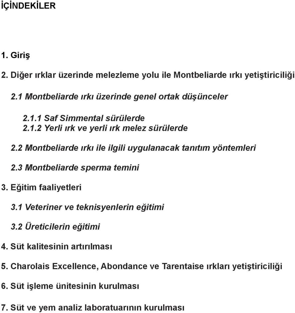 2 Montbeliarde ırkı ile ilgili uygulanacak tanıtım yöntemleri 2.3 Montbeliarde sperma temini 3. Eğitim faaliyetleri 3.