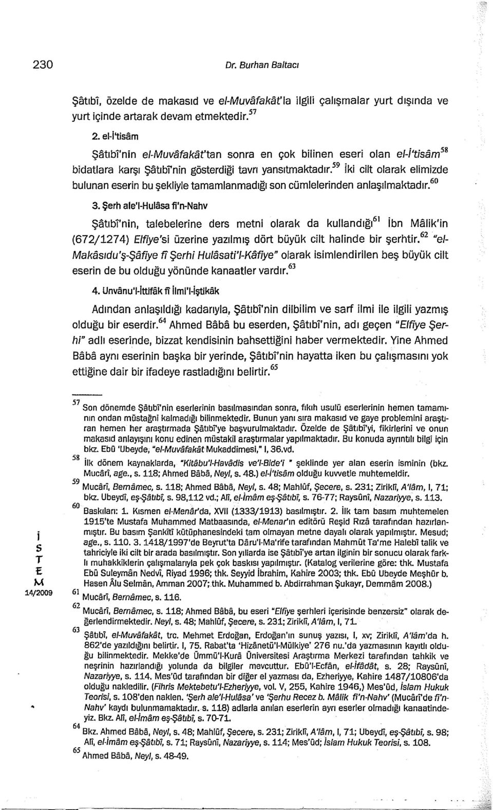 59 k clt olarak elmzde bulunan eern bu şeklyle tamamlanmadığı on cümlelernden anlaşılmaktadır. 60 3.