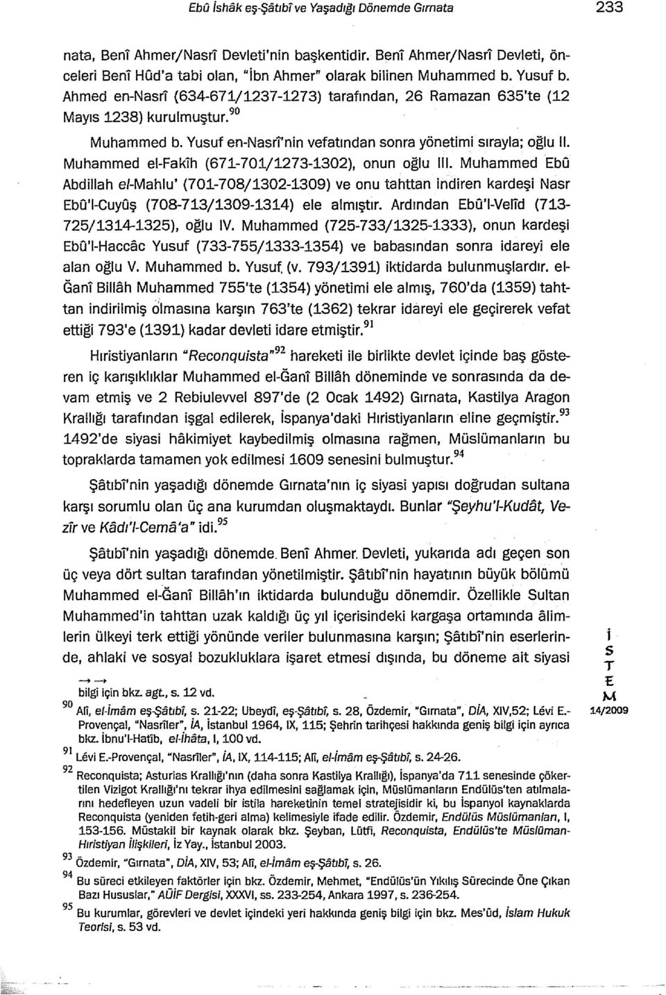 uhammed e-fakh (671-701/1273-1302), onun oğlu lll. uhammed bo Abdlah e/-ahlu' (701-708/1302-1309) ve onu tahttan ndren kardeş Nar bo'i-cuyoş (708-713/1309-1314) ele almıştır.