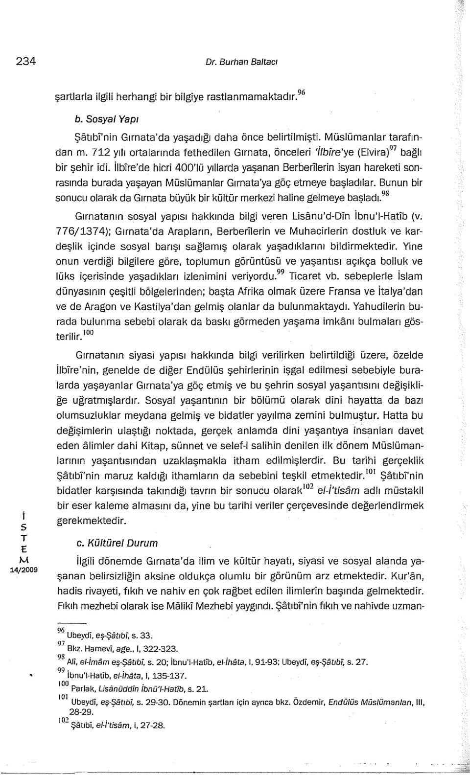 lbre'de hcr 400'1ü yıllarda yaşanan Serberlern yan hareket onraında burada yaşayan ülümanlar Gırnata'ya göç etmeye başladılar. onucu olarak da Gırnata büyük br kültür merkez halne gelmeye başladı.