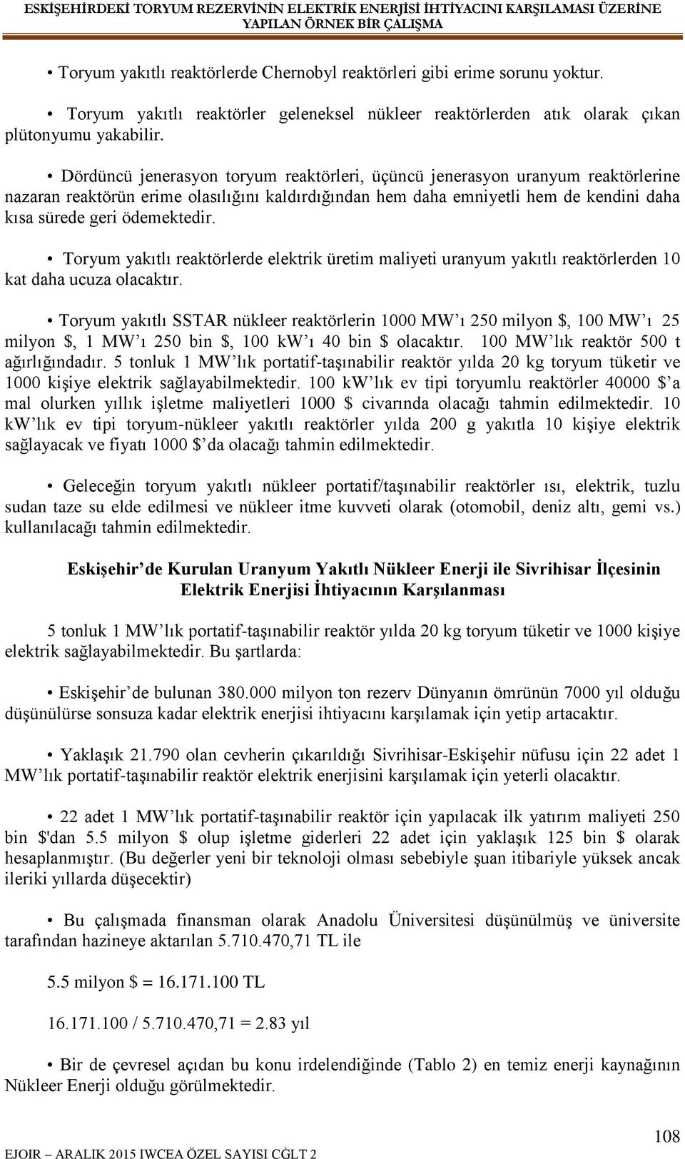 Toryum yakıtlı reaktörlerde elektrik üretim maliyeti uranyum yakıtlı reaktörlerden 10 kat daha ucuza olacaktır.