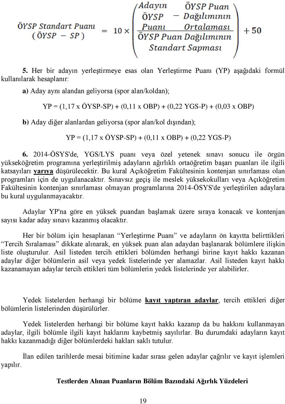 2014-ÖSYS'de, YGS/LYS puanı veya özel yetenek sınavı sonucu ile örgün yükseköğretim programına yerleştirilmiş adayların ağırlıklı ortaöğretim başarı puanları ile ilgili katsayıları yarıya