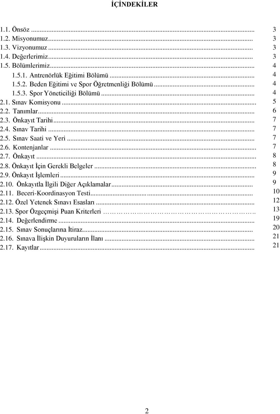 Önkayıt İşlemleri... 2.10. Önkayıtla İlgili Diğer Açıklamalar... 2.11. Beceri-Koordinasyon Testi...... 2.12. Özel Yetenek Sınavı Esasları... 2.13. Spor Özgeçmişi Puan Kriterleri.. 2.14.