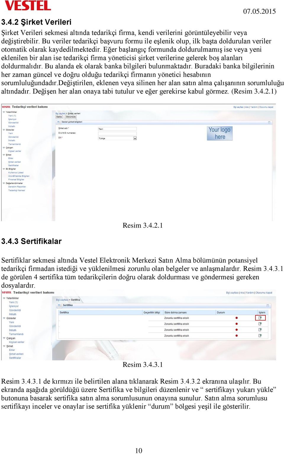 Eğer başlangıç formunda doldurulmamış ise veya yeni eklenilen bir alan ise tedarikçi firma yöneticisi şirket verilerine gelerek boş alanları doldurmalıdır.