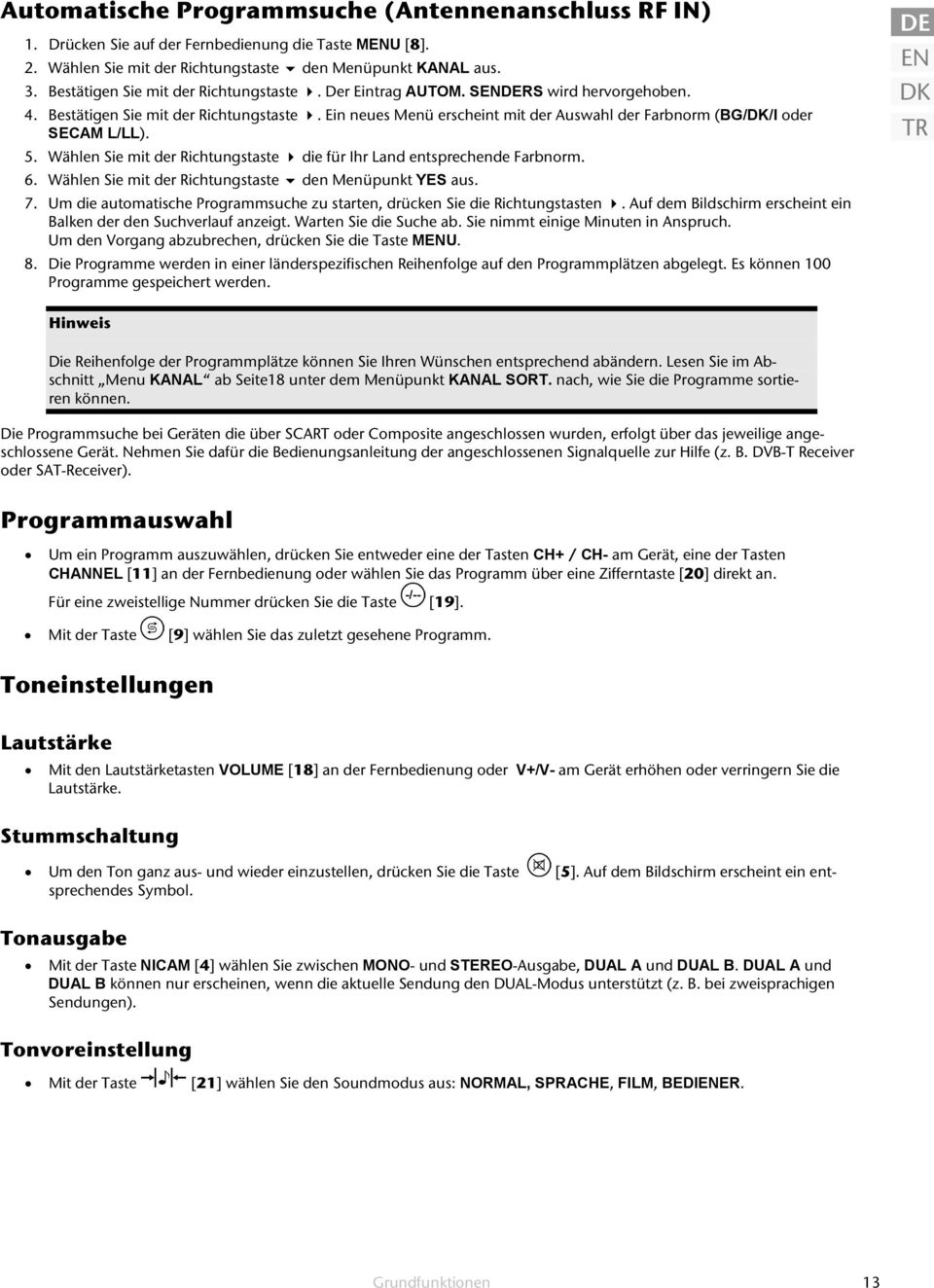 Ein neues Menü erscheint mit der Auswahl der Farbnorm (BG/DK/I oder SECAM L/LL). 5. Wählen Sie mit der Richtungstaste die für Ihr Land entsprechende Farbnorm. 6.