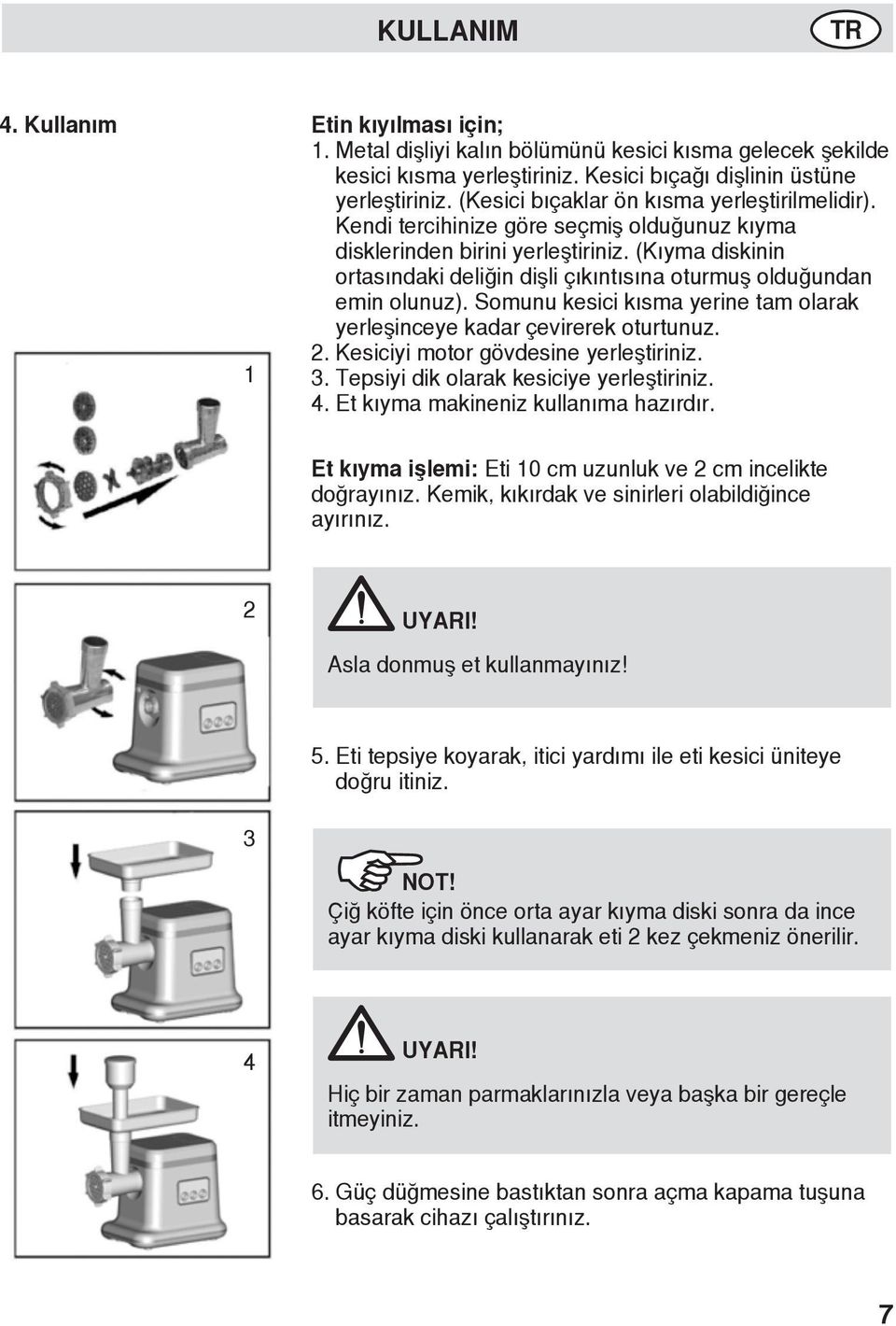 (Kıyma diskinin ortasındaki deliğin dişli çıkıntısına oturmuş olduğundan emin olunuz). Somunu kesici kısma yerine tam olarak yerleşinceye kadar çevirerek oturtunuz. 2.