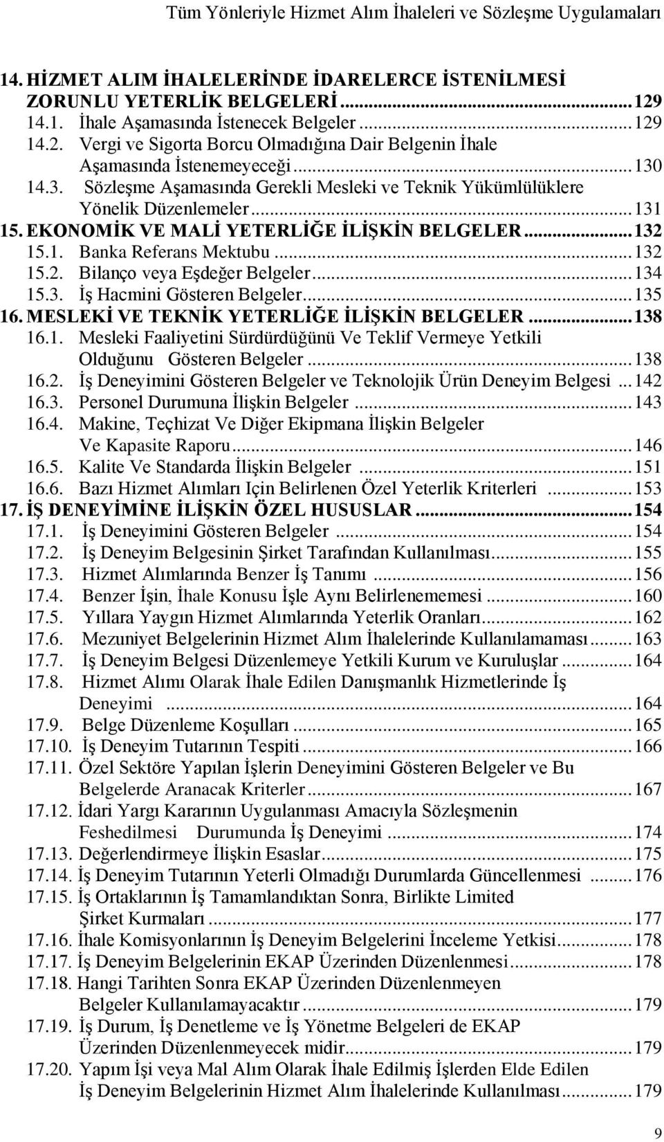 14.3. Sözleşme Aşamasında Gerekli Mesleki ve Teknik Yükümlülüklere Yönelik Düzenlemeler... 131 15. EKONOMİK VE MALİ YETERLİĞE İLİŞKİN BELGELER... 132 15.1. Banka Referans Mektubu... 132 15.2. Bilanço veya Eşdeğer Belgeler.