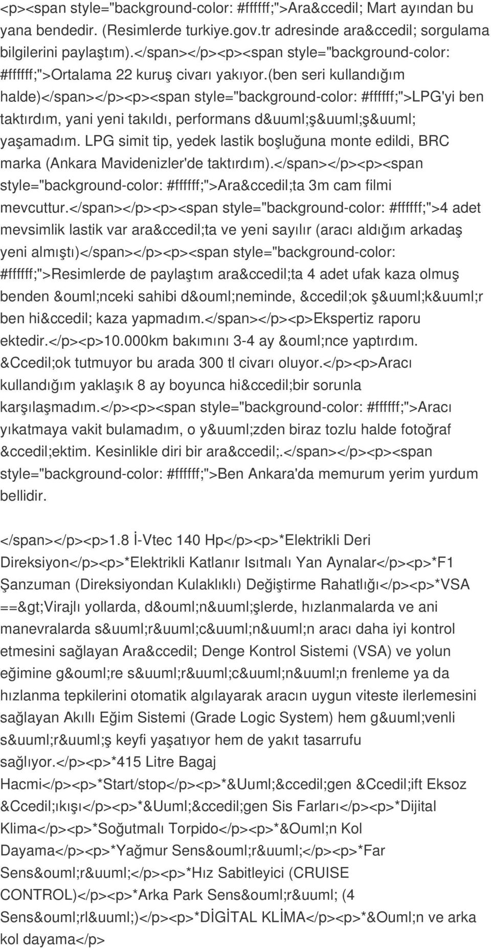 (ben seri kullandığım halde)</span></p><p><span style="background-color: #ffffff;">lpg'yi ben taktırdım, yani yeni takıldı, performans düşüşü yaşamadım.