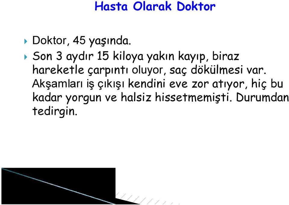 çarpıntı oluyor, saç dökülmesi var.