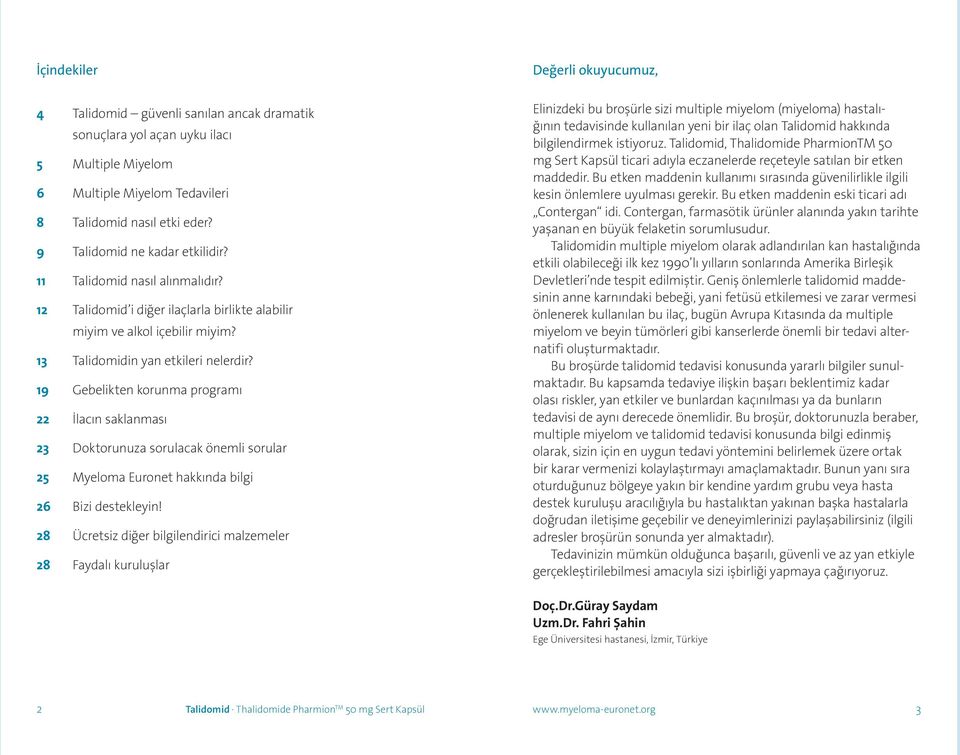 19 Gebelikten korunma programı 22 İlacın saklanması 23 Doktorunuza sorulacak önemli sorular 25 Myeloma Euronet hakkında bilgi 26 Bizi destekleyin!