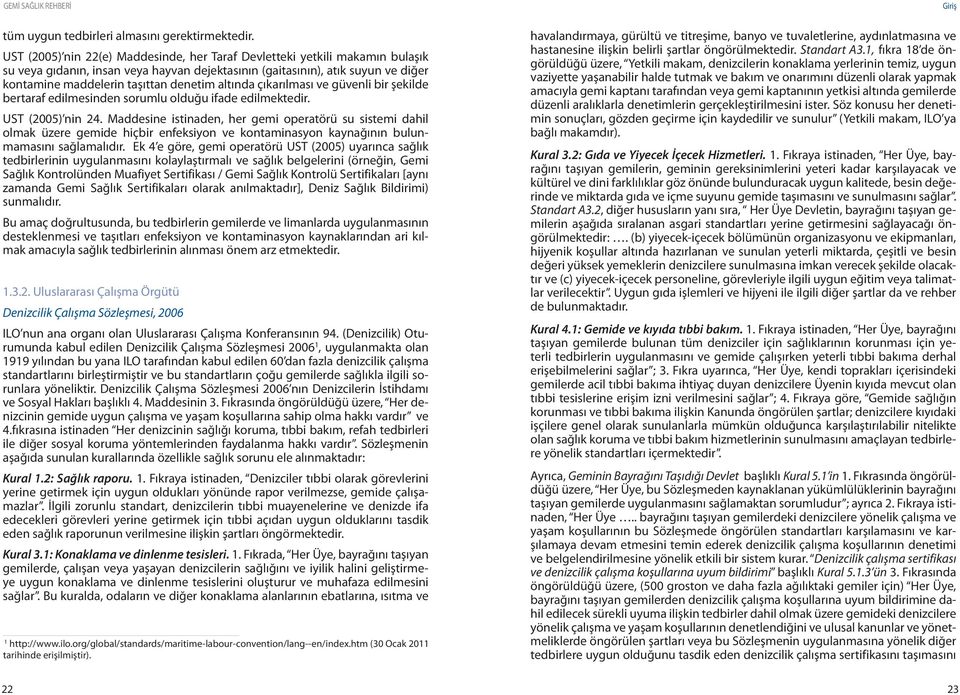 altında çıkarılması ve güvenli bir şekilde bertaraf edilmesinden sorumlu olduğu ifade edilmektedir. UST (2005) nin 24.