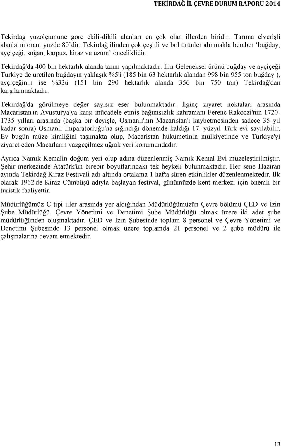 İlin Geleneksel ürünü buğday ve ayçiçeği Türkiye de üretilen buğdayın yaklaşık %5'i (185 bin 63 hektarlık alandan 998 bin 955 ton buğday ), ayçiçeğinin ise %33ü (151 bin 290 hektarlık alanda 356 bin