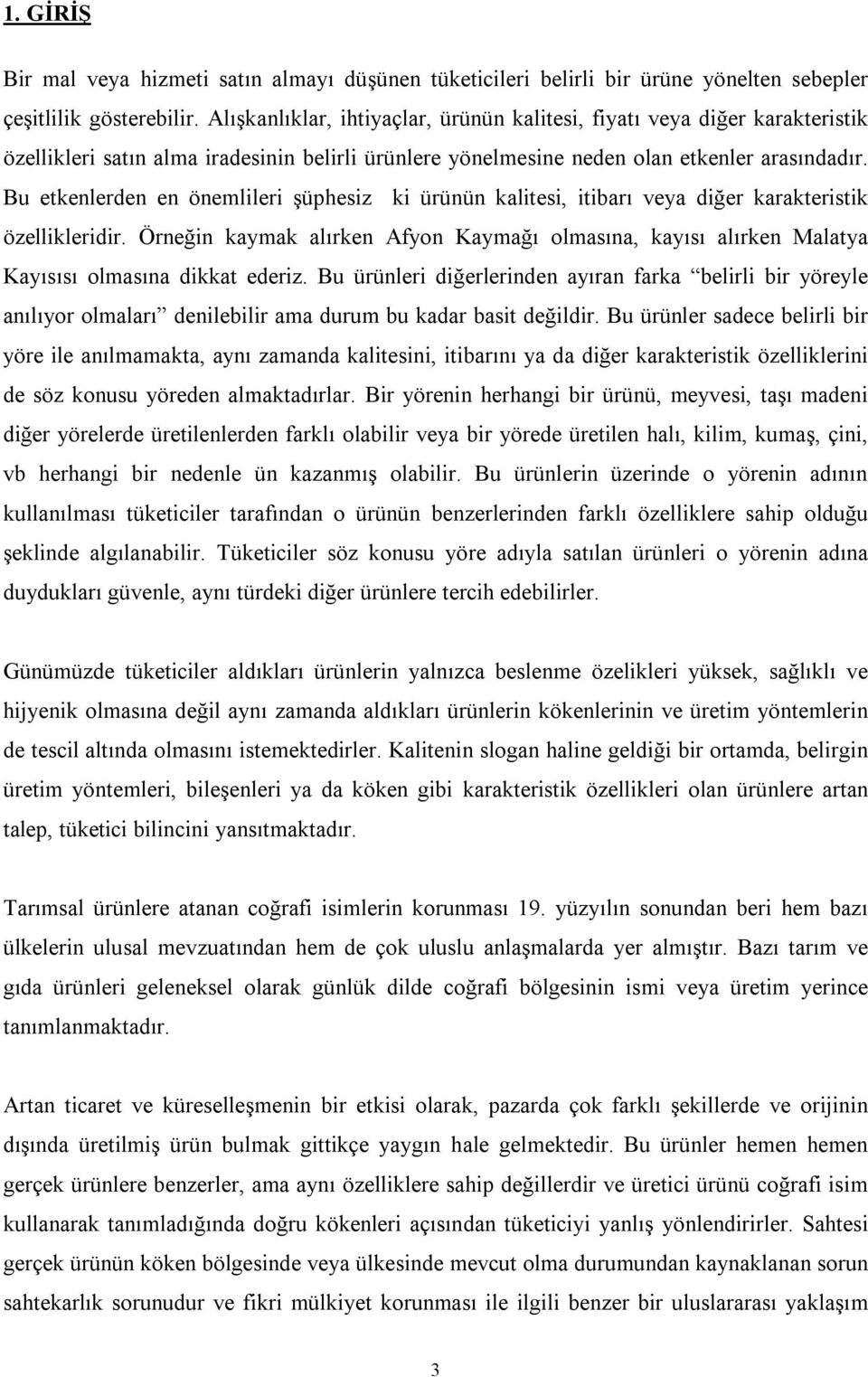 Bu etkenlerden en önemlileri şüphesiz ki ürünün kalitesi, itibarı veya diğer karakteristik özellikleridir.