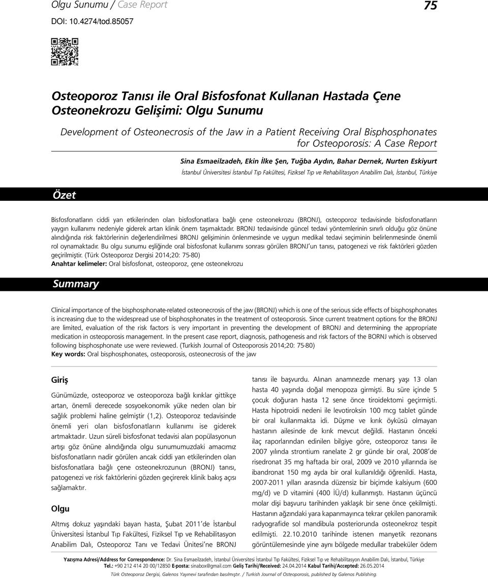 Osteoporosis: A Case Report Özet Sina Esmaeilzadeh, Ekin İlke Şen, Tuğba Aydın, Bahar Dernek, Nurten Eskiyurt İstanbul Üniversitesi İstanbul Tıp Fakültesi, Fiziksel Tıp ve Rehabilitasyon Anabilim