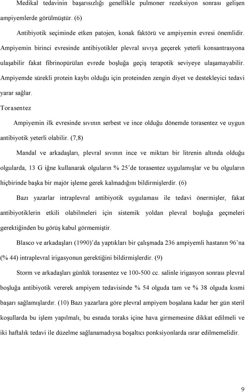 Ampiyemde sürekli protein kaybı olduğu için proteinden zengin diyet ve destekleyici tedavi yarar sağlar.