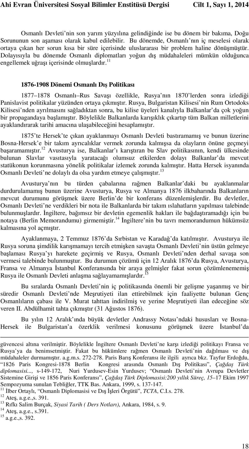 Dolayısıyla bu dönemde Osmanlı diplomatları yoğun dış müdahaleleri mümkün olduğunca engellemek uğraşı içerisinde olmuşlardır.