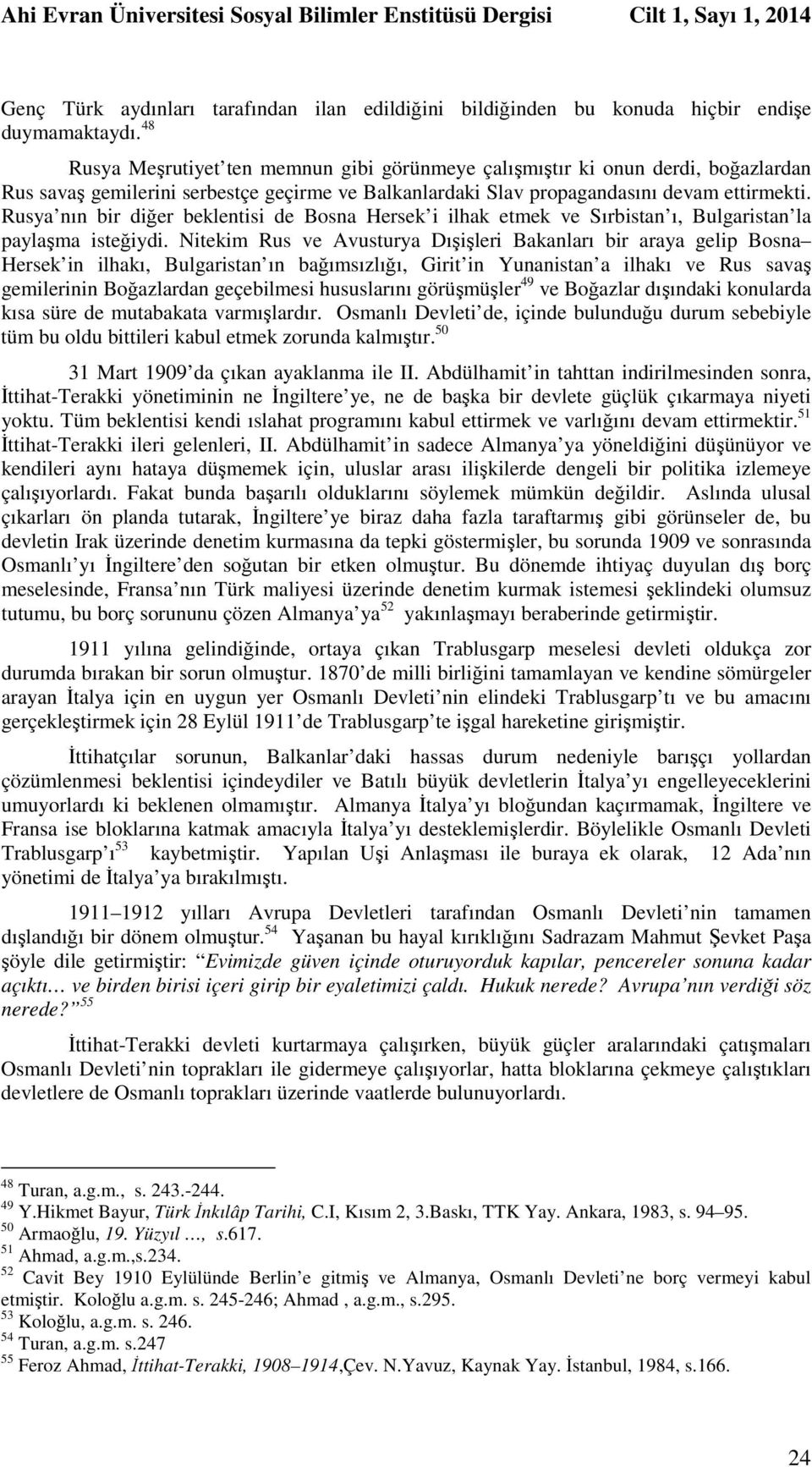 Rusya nın bir diğer beklentisi de Bosna Hersek i ilhak etmek ve Sırbistan ı, Bulgaristan la paylaşma isteğiydi.