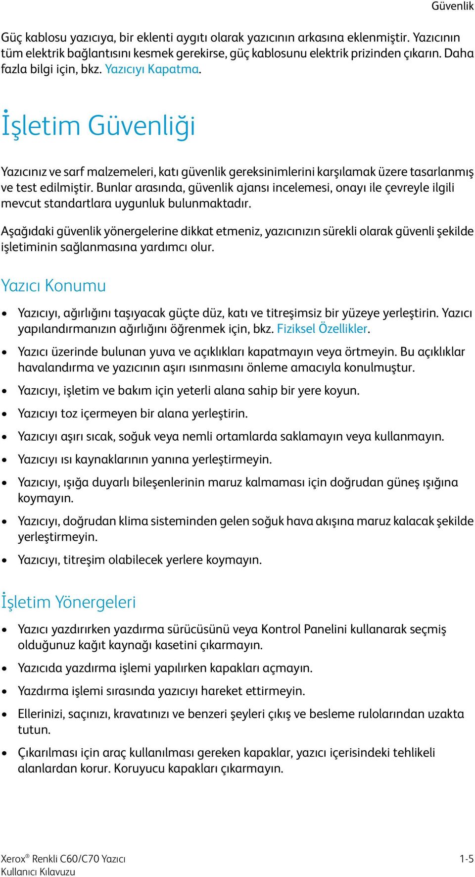 Bunlar arasında, güvenlik ajansı incelemesi, onayı ile çevreyle ilgili mevcut standartlara uygunluk bulunmaktadır.