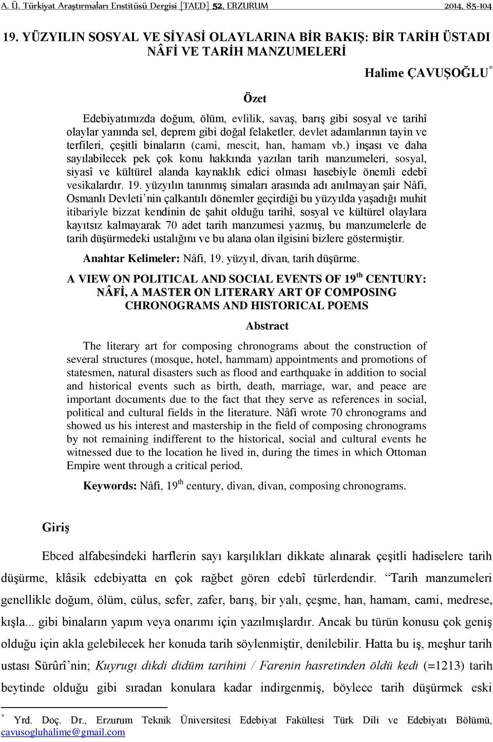 yanında sel, deprem gibi doğal felaketler, devlet adamlarının tayin ve terfileri, çeşitli binaların (cami, mescit, han, hamam vb.