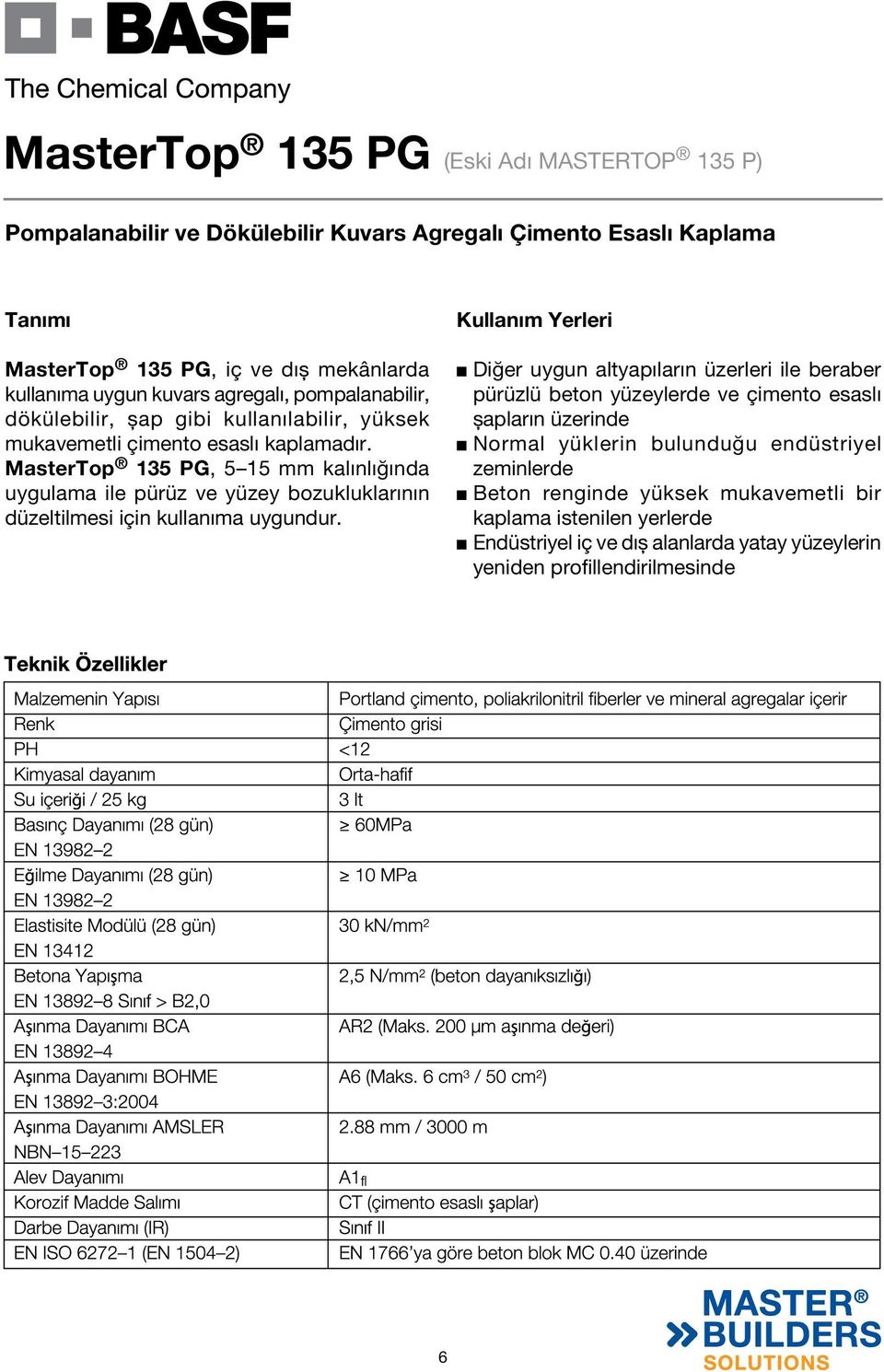 MasterTop 135 PG, 5 15 mm kalınlığında uygulama ile pürüz ve yüzey bozukluklarının düzeltilmesi için kullanıma uygundur.