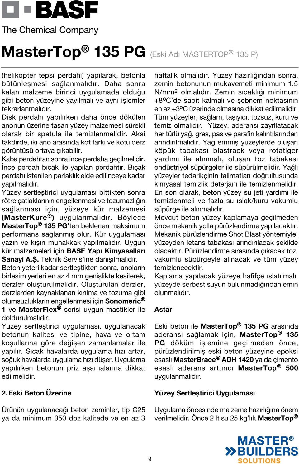 Aksi takdirde, iki ano arasında kot farkı ve kötü derz görüntüsü ortaya çıkabilir. Kaba perdahtan sonra ince perdaha geçilmelidir. İnce perdah bıçak ile yapılan perdahtır.