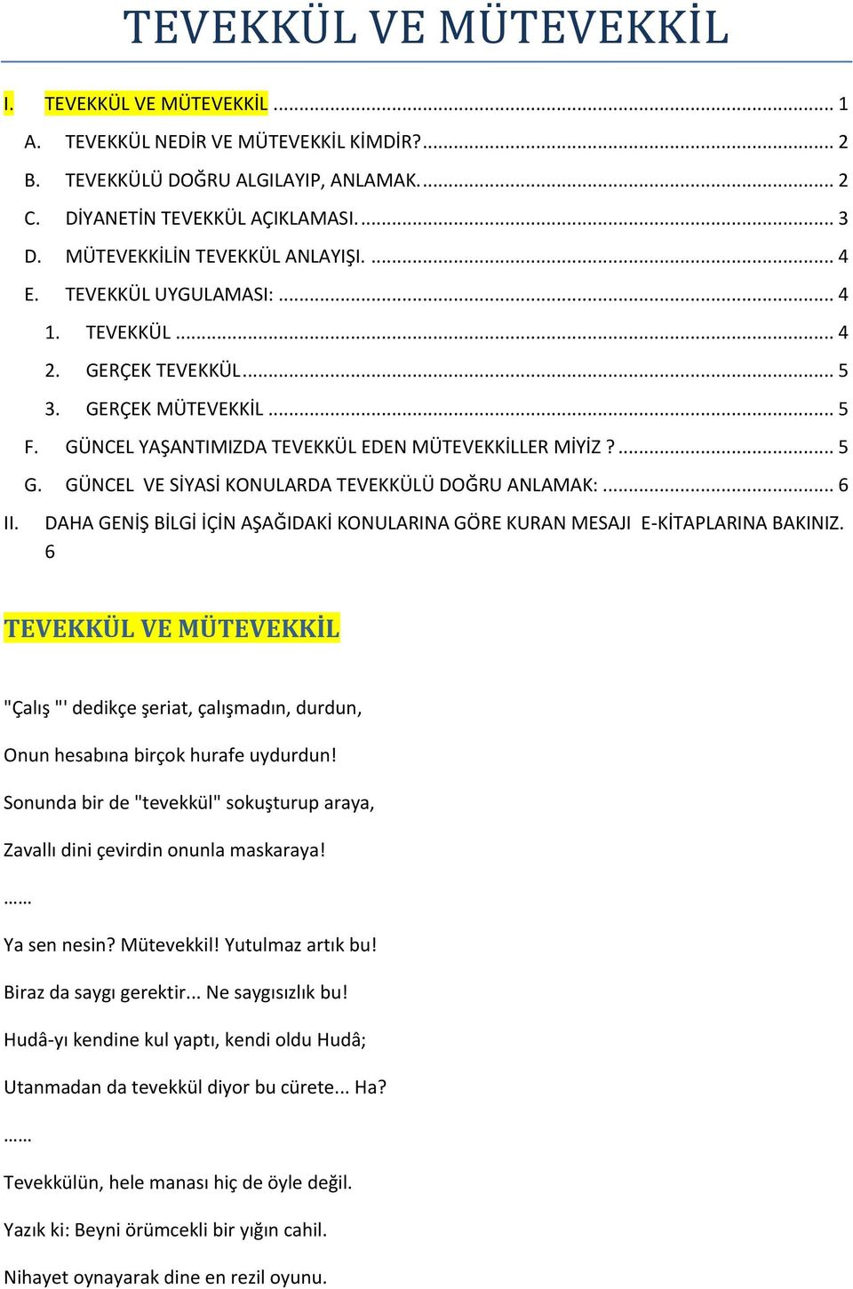 GÜNCEL VE SİYASİ KONULARDA TEVEKKÜLÜ DOĞRU ANLAMAK:... 6 II. DAHA GENİŞ BİLGİ İÇİN AŞAĞIDAKİ KONULARINA GÖRE KURAN MESAJI E-KİTAPLARINA BAKINIZ.