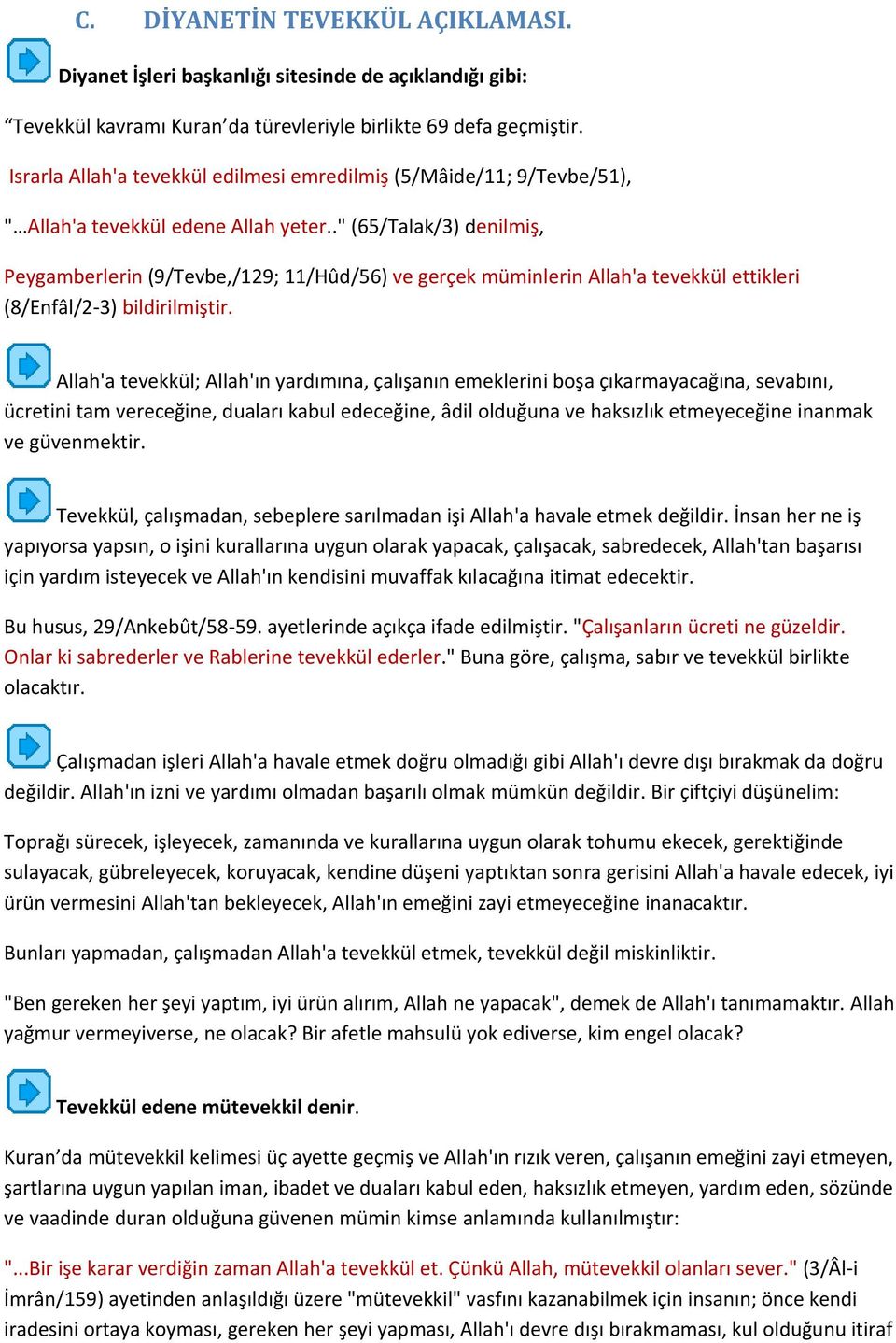 ." (65/Talak/3) denilmiş, Peygamberlerin (9/Tevbe,/129; 11/Hûd/56) ve gerçek müminlerin Allah'a tevekkül ettikleri (8/Enfâl/2-3) bildirilmiştir.