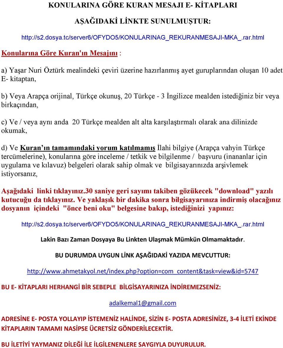 3 İngilizce mealden istediğiniz bir veya birkaçından, c) Ve / veya aynı anda 20 Türkçe mealden alt alta karşılaştırmalı olarak ana dilinizde okumak, d) Ve Kuran ın tamamındaki yorum katılmamıģ İlahi