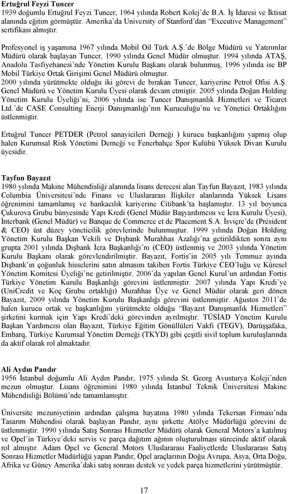 de Bölge Müdürü ve Yatırımlar Müdürü olarak başlayan Tuncer, 1990 yılında Genel Müdür olmuştur.