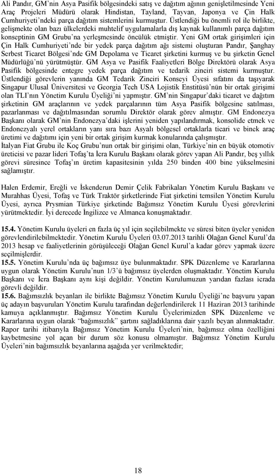 Üstlendiği bu önemli rol ile birlikte, gelişmekte olan bazı ülkelerdeki muhtelif uygulamalarla dış kaynak kullanımlı parça dağıtım konseptinin GM Grubu na yerleşmesinde öncülük etmiştir.