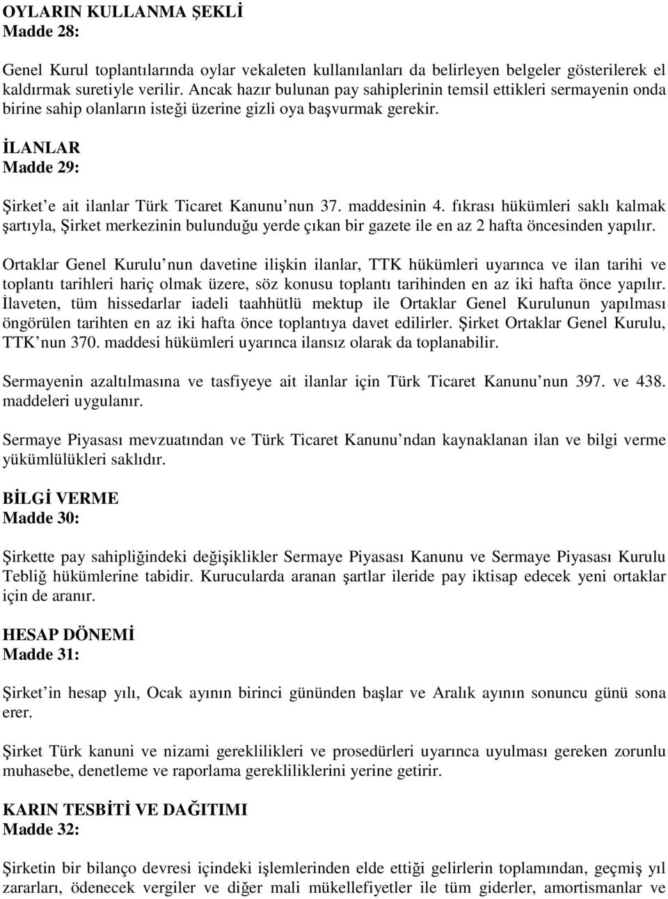 ĐLANLAR Madde 29: Şirket e ait ilanlar Türk Ticaret Kanunu nun 37. maddesinin 4.