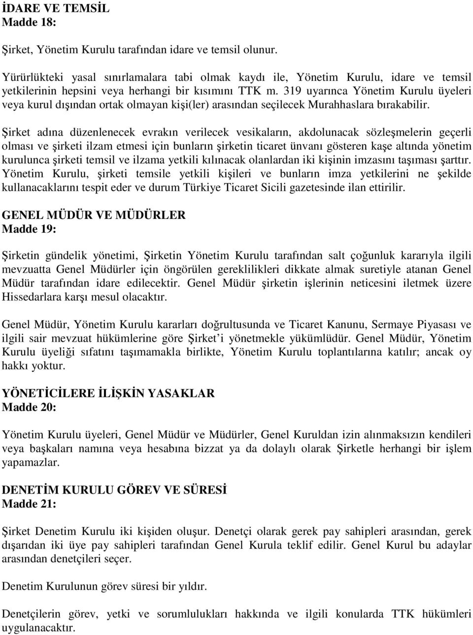 319 uyarınca Yönetim Kurulu üyeleri veya kurul dışından ortak olmayan kişi(ler) arasından seçilecek Murahhaslara bırakabilir.