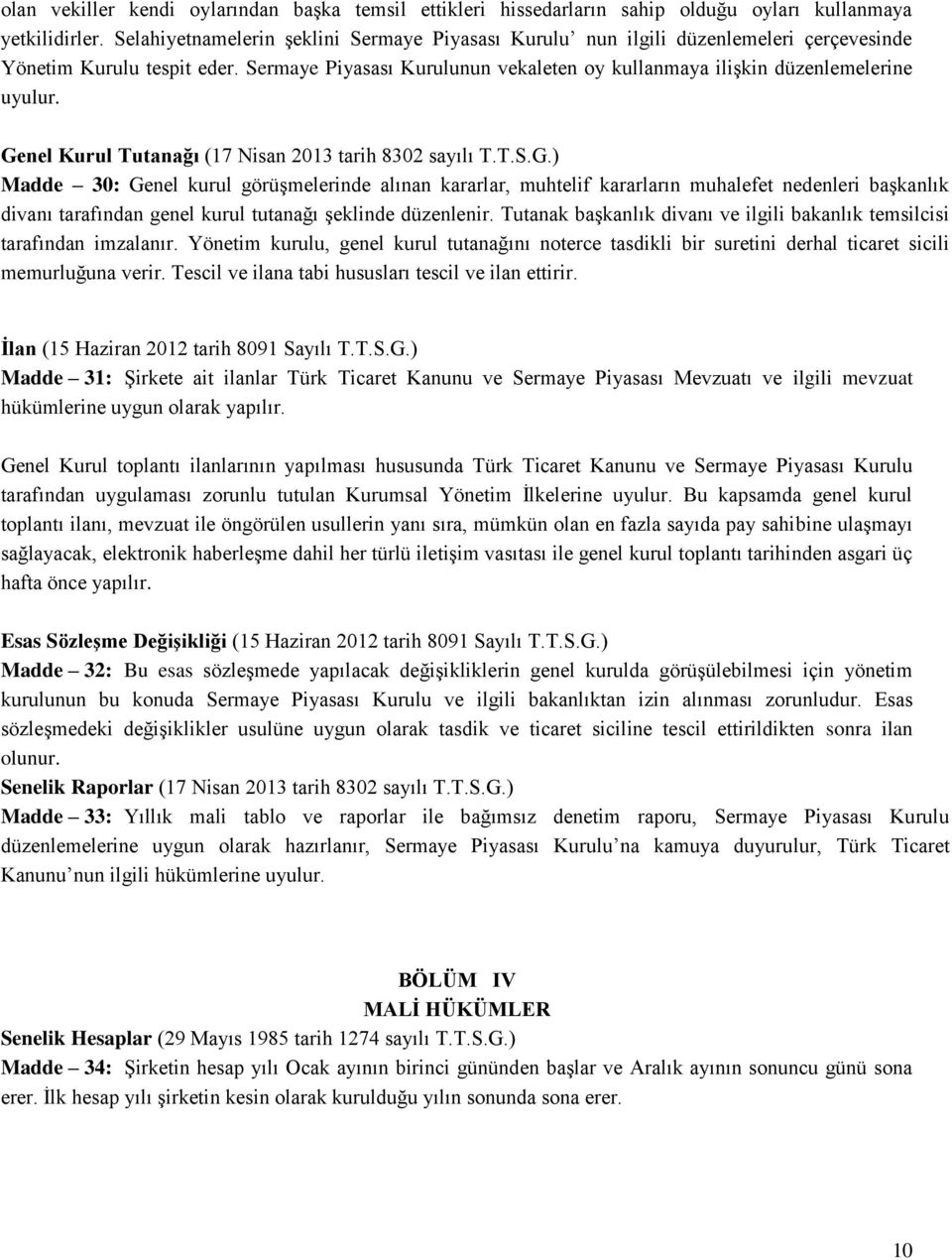 Genel Kurul Tutanağı (17 Nisan 2013 tarih 8302 sayılı T.T.S.G.) Madde 30: Genel kurul görüşmelerinde alınan kararlar, muhtelif kararların muhalefet nedenleri başkanlık divanı tarafından genel kurul tutanağı şeklinde düzenlenir.