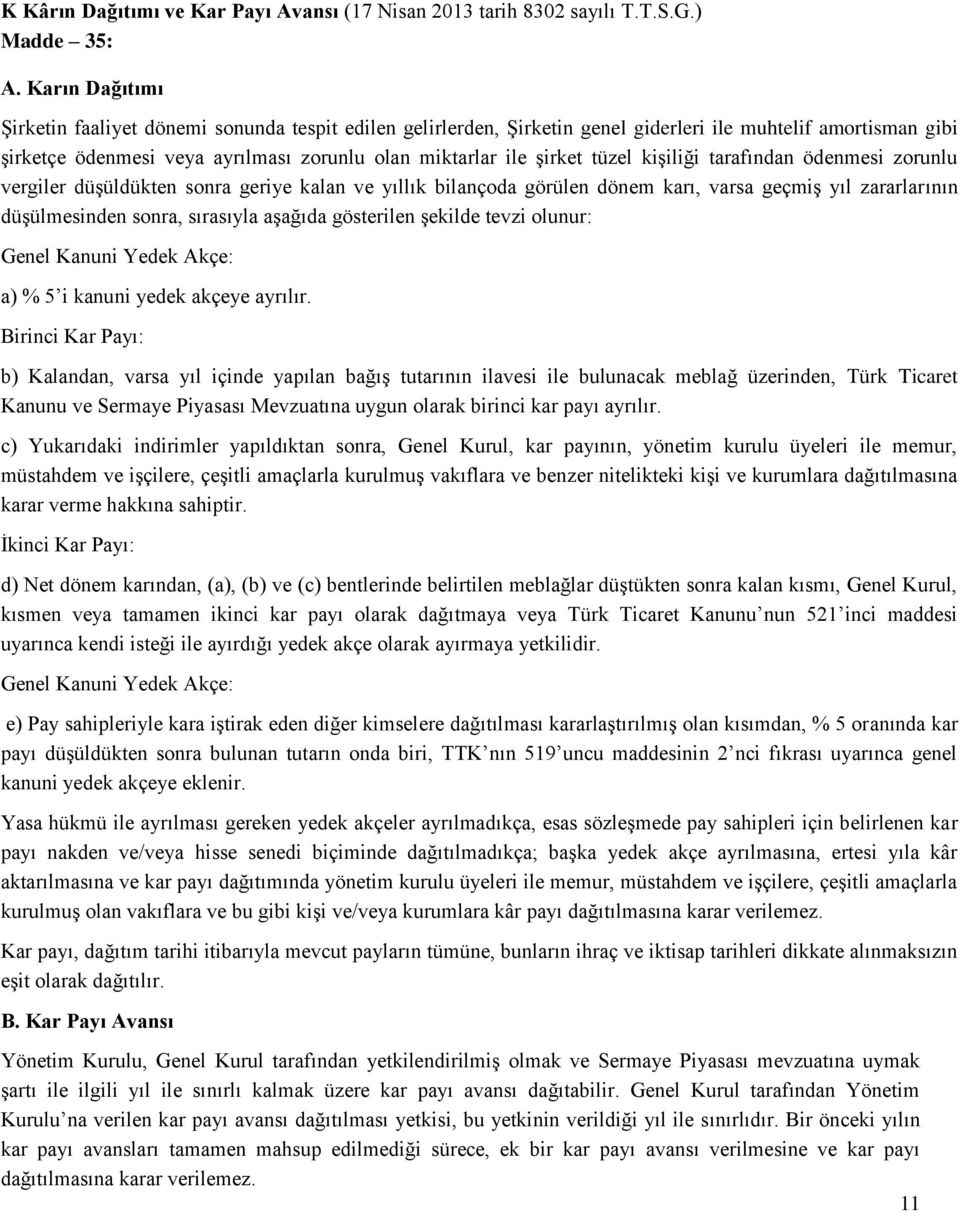 tüzel kişiliği tarafından ödenmesi zorunlu vergiler düşüldükten sonra geriye kalan ve yıllık bilançoda görülen dönem karı, varsa geçmiş yıl zararlarının düşülmesinden sonra, sırasıyla aşağıda