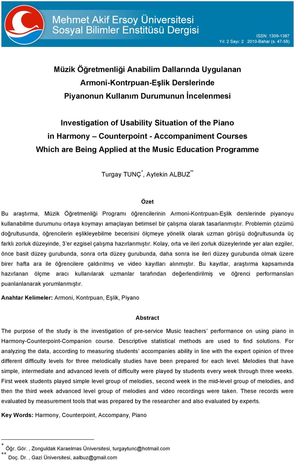 derslerinde piyanoyu kullanabilme durumunu ortaya koymayı amaçlayan betimsel bir çalışma olarak tasarlanmıştır.