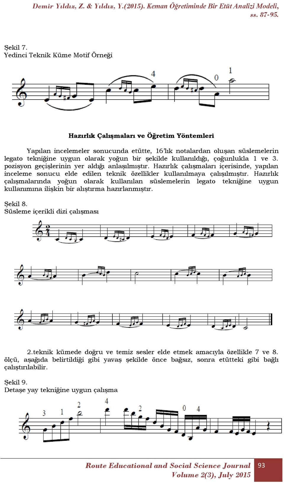 kullanıldığı, çoğunlukla 1 ve 3. pozisyon geçişlerinin yer aldığı anlaşılmıştır. Hazırlık çalışmaları içerisinde, yapılan inceleme sonucu elde edilen teknik özellikler kullanılmaya çalışılmıştır.