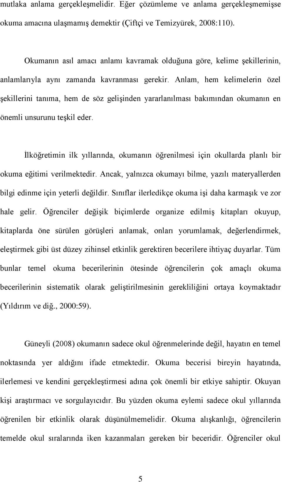 Anlam, hem kelimelerin özel Ģekillerini tanıma, hem de söz geliģinden yararlanılması bakımından okumanın en önemli unsurunu teģkil eder.