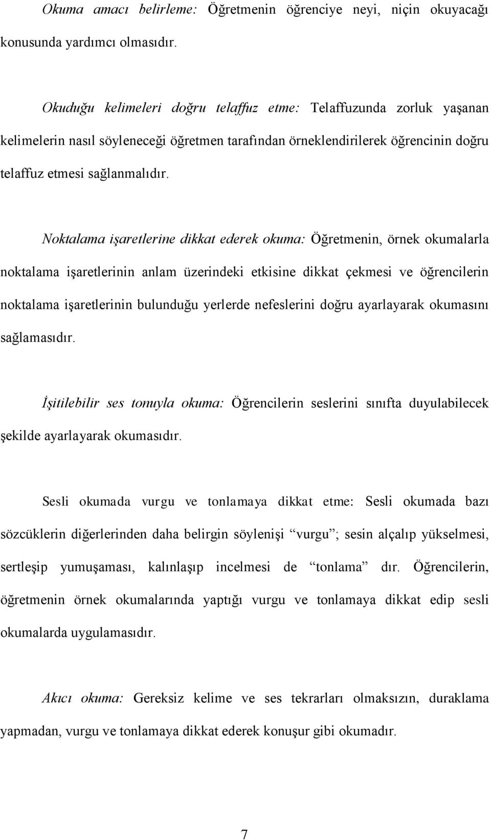 Noktalama işaretlerine dikkat ederek okuma: Öğretmenin, örnek okumalarla noktalama iģaretlerinin anlam üzerindeki etkisine dikkat çekmesi ve öğrencilerin noktalama iģaretlerinin bulunduğu yerlerde